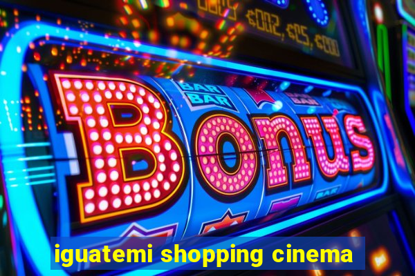 iguatemi shopping cinema